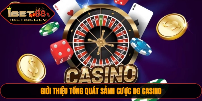 Giới thiệu tổng quát sảnh cược DG casino