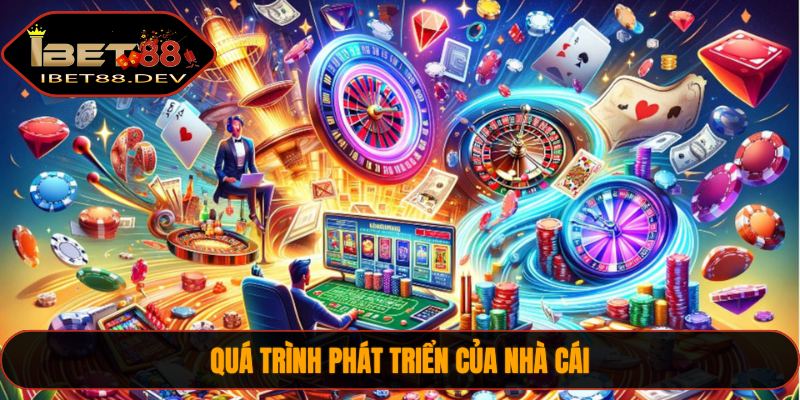 Quá trình phát triển của nhà cái