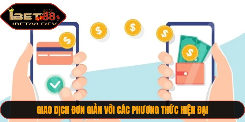 Giao dịch đơn giản với các phương thức hiện đại