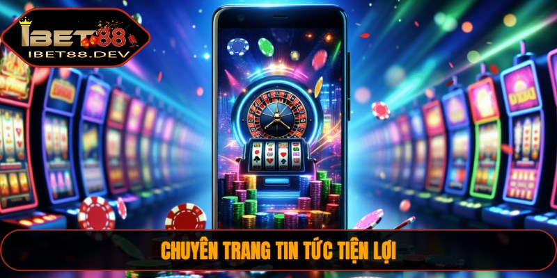Chuyên trang tin tức tiện lợi