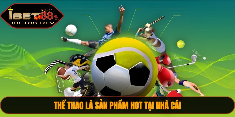 Thể thao là sản phẩm hot tại nhà cái