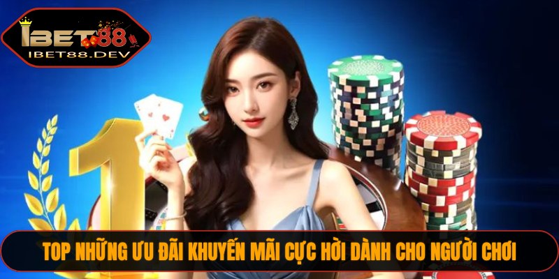 Khuyến Mãi IBET88 2 TOP những ưu đãi khuyến mãi cực hời dành cho người chơi