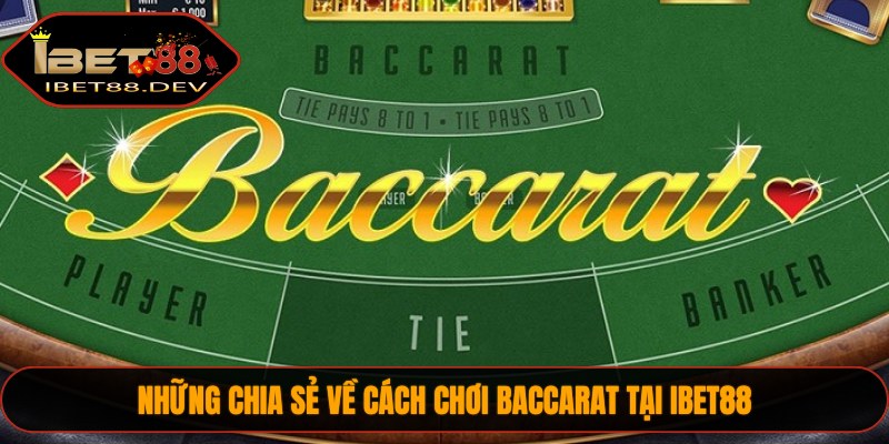 Những chia sẻ về cách chơi Baccarat tại IBET88