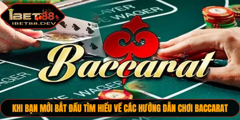 Khi bạn mới bắt đầu tìm hiểu về các hướng dẫn chơi Baccarat