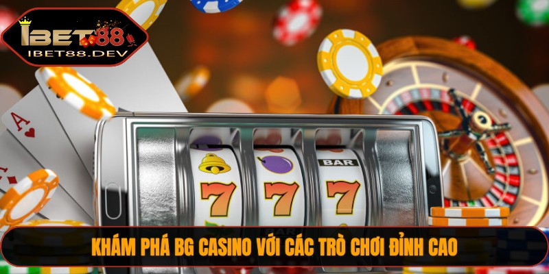 Tìm hiểu BG Casino với các trò chơi đỉnh cao