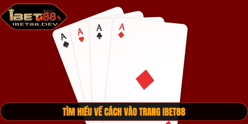 Tìm hiểu về cách vào trang IBET88