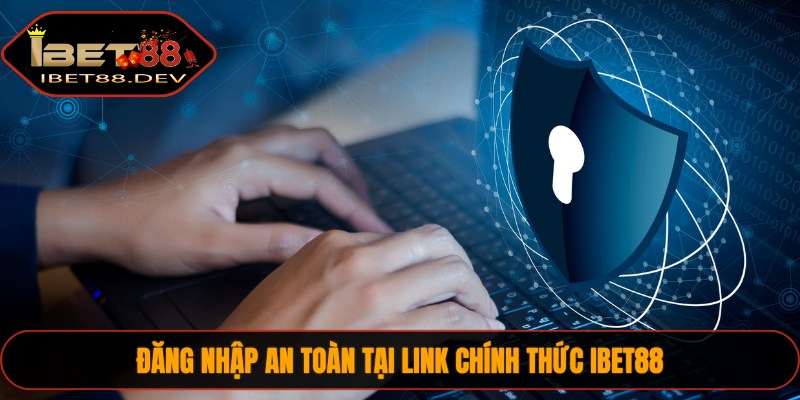 Chính Sách Bảo Mật 3 Đăng nhập an toàn tại link chính thức IBET88
