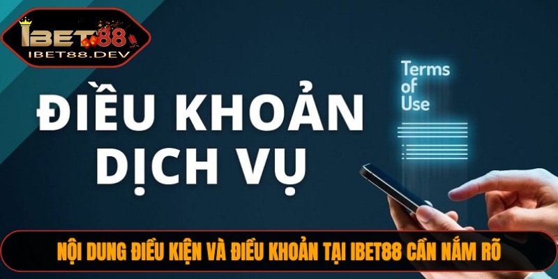 Nội dung điều kiện và điều khoản tại IBET88 cần nắm rõ