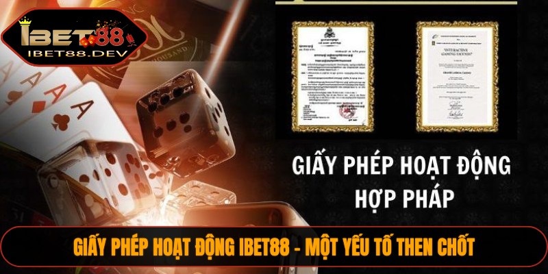 Giấy Phép Hoạt Động IBET88 1 Giấy phép hoạt động IBET88 - một yếu tố then chốt