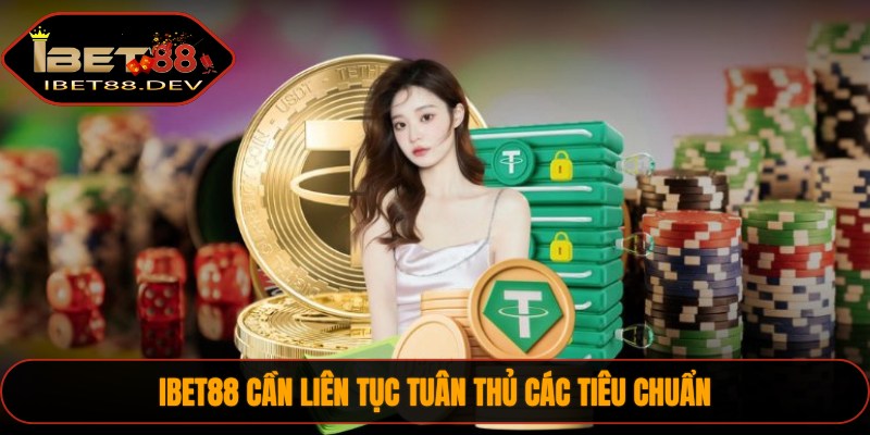 Giấy Phép Hoạt Động IBET88 2 IBET88 cần liên tục tuân thủ các tiêu chuẩn