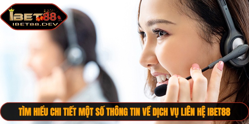 Liên Hệ IBET88 1 Tìm hiểu chi tiết một số thông tin về dịch vụ liên hệ IBET88