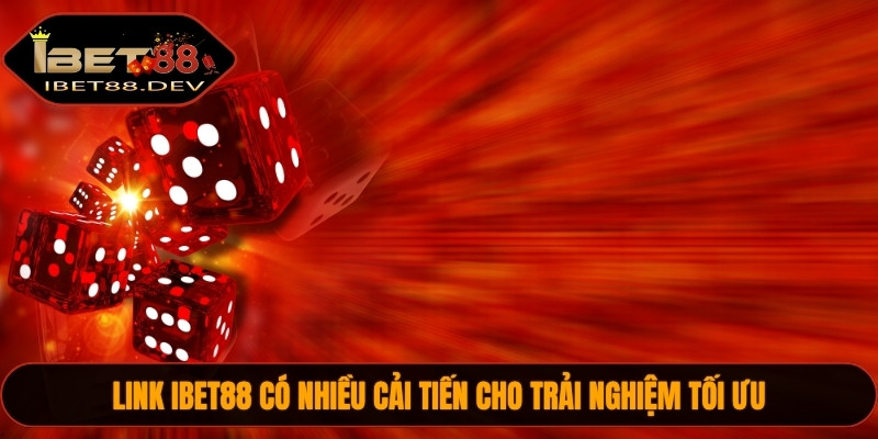 Link IBET88 có nhiều cải tiến cho trải nghiệm tối ưu