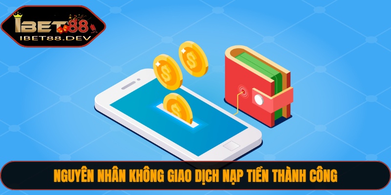 Nguyên nhân không giao dịch nạp tiền thành công