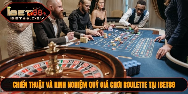 Chiến thuật và kinh nghiệm quý giá chơi Roulette tại IBET88