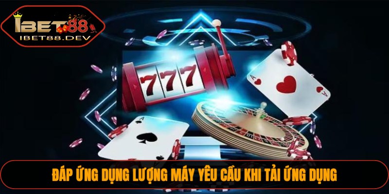 Đáp ứng dụng lượng máy yêu cầu khi tải ứng dụng