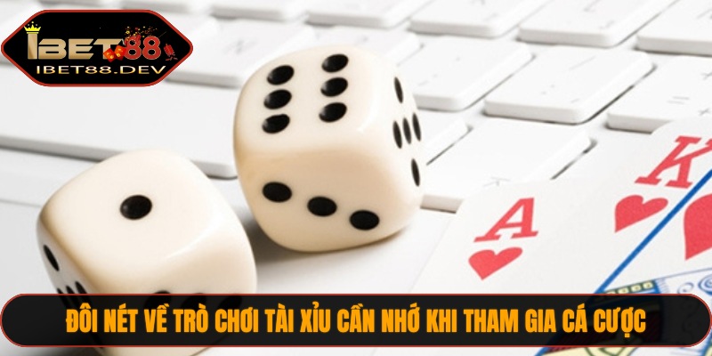 Đôi nét về trò chơi Tài Xỉu cần nhớ khi tham gia cá cược