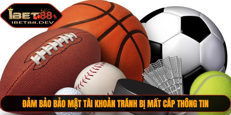 Thể Thao IBET88 2 Đảm bảo bảo mật tài khoản tránh bị mất cắp thông tin.