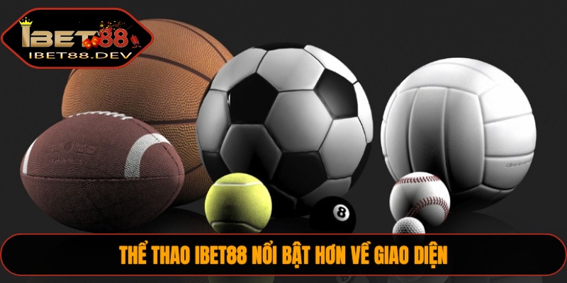 Thể Thao IBET88 3 Thể thao IBET88 nổi bật hơn về giao diện