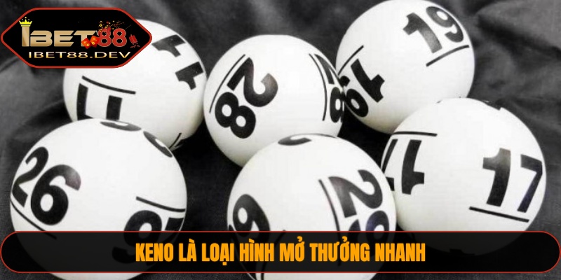 Xổ Số IBET88 3 Keno là loại hình mở thưởng nhanh